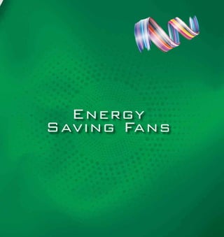 Ceiling Fans - Energy Saving
Energy
Saving Fans
 