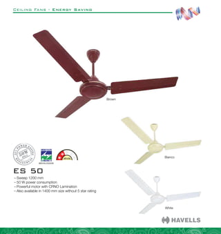 Ceiling Fans - Energy Saving
ES 50
–
– Sweep 1200 mm
–
– 50 W power consumption
–
– Powerful motor with CRNO Lamination
–
– Also available in 1400 mm size without 5 star rating
Brown
White
Bianco
 