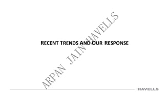 RECENT TRENDS AND OUR RESPONSE
 