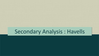 Secondary Analysis : Havells
 