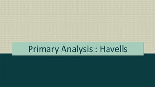 Primary Analysis : Havells
 