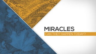 MIRACLES
CAN THEY HAPPEN TODAY?
 
