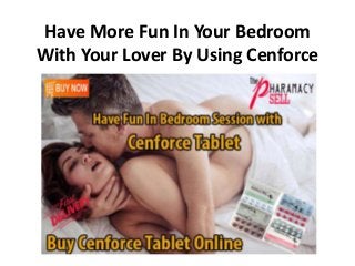 Have More Fun In Your Bedroom
With Your Lover By Using Cenforce
 