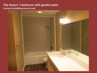 The Haven: 1 bedroom with garden patio
(contact janis@duprescott.com)
 