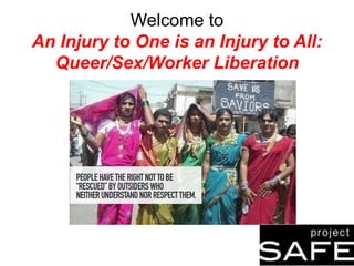 Welcome to
An Injury to One is an Injury to All:
Queer/Sex/Worker Liberation
 