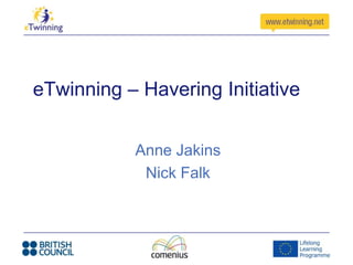 eTwinning – Havering Initiative
Anne Jakins
Nick Falk

 