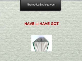 GramaticaEngleza.com HAVE si HAVE GOT 