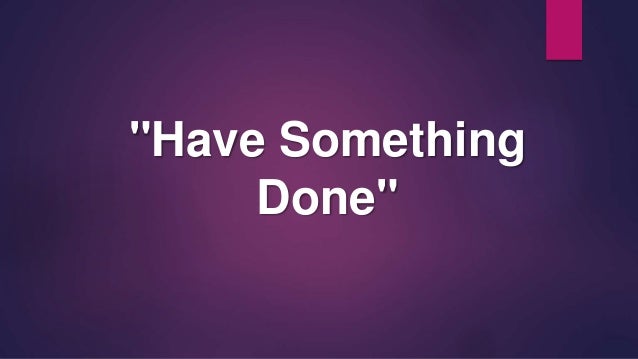 Have something done sentences. Have smth done worksheets. Конструкция to have something done. Have something done упражнения. Have get something done правило.