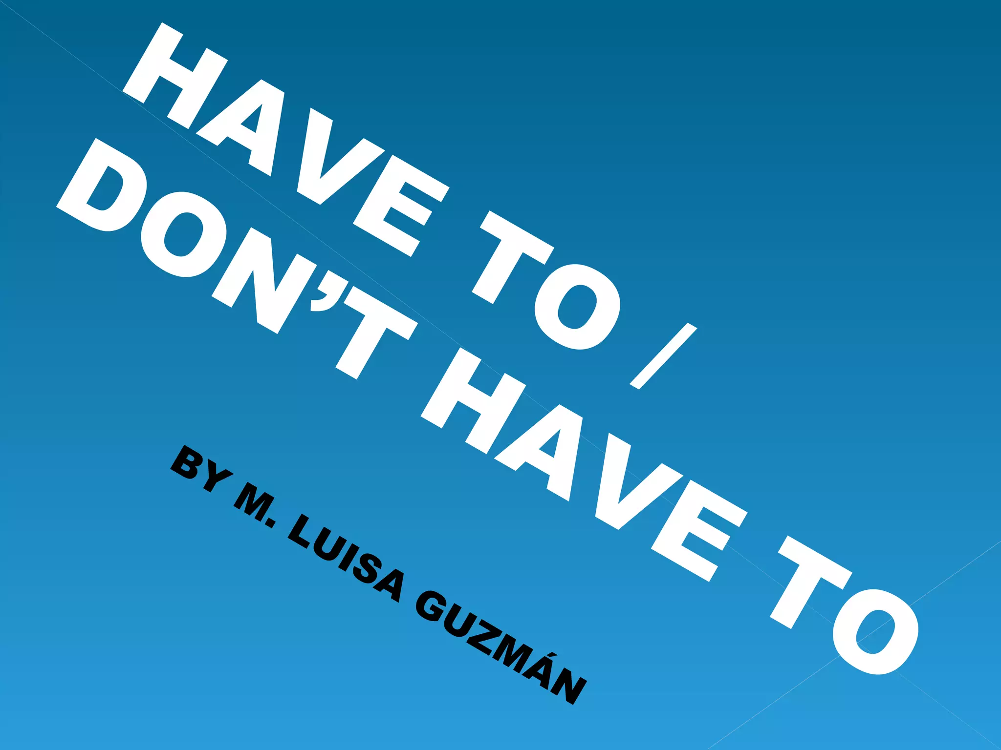 HAVE TO / DON’T HAVE TO BY M. LUISA GUZMÁN