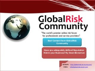 WEBSITE: http://globalriskcommunity.com/
EMAIL: info@globalriskconsult.com
Have you adequately defined Reputation
Risk in your Business? By Deon Binneman
Best Content from GlobalRisk
Community
 