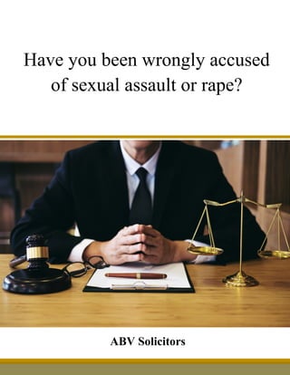 Have you been wrongly accused
of sexual assault or rape?
ABV Solicitors
 