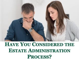 Have You Considered the Estate Administration Process