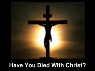 Have You Died With Christ? 
