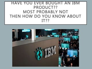 IBM-The Worlds Biggest Innovator
What’s the relation between the HAL-9000 in 2001:A Space Odyssey and
IBM??
 