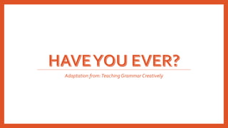 Adaptation from:Teaching Grammar Creatively
 