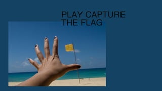 PLAY CAPTURE
THE FLAG