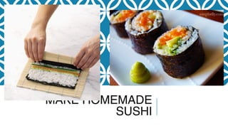 MAKE HOMEMADE
SUSHI