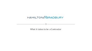 yourmail@business.com
What it takes to be a Contractor
 