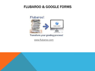 FLUBAROO & GOOGLE FORMS




     www.flubaroo.com
 
