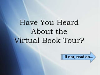Have You Heard
About the
Virtual Book Tour?
If not, read on…
 