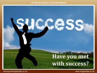 Have you met
with success?
 