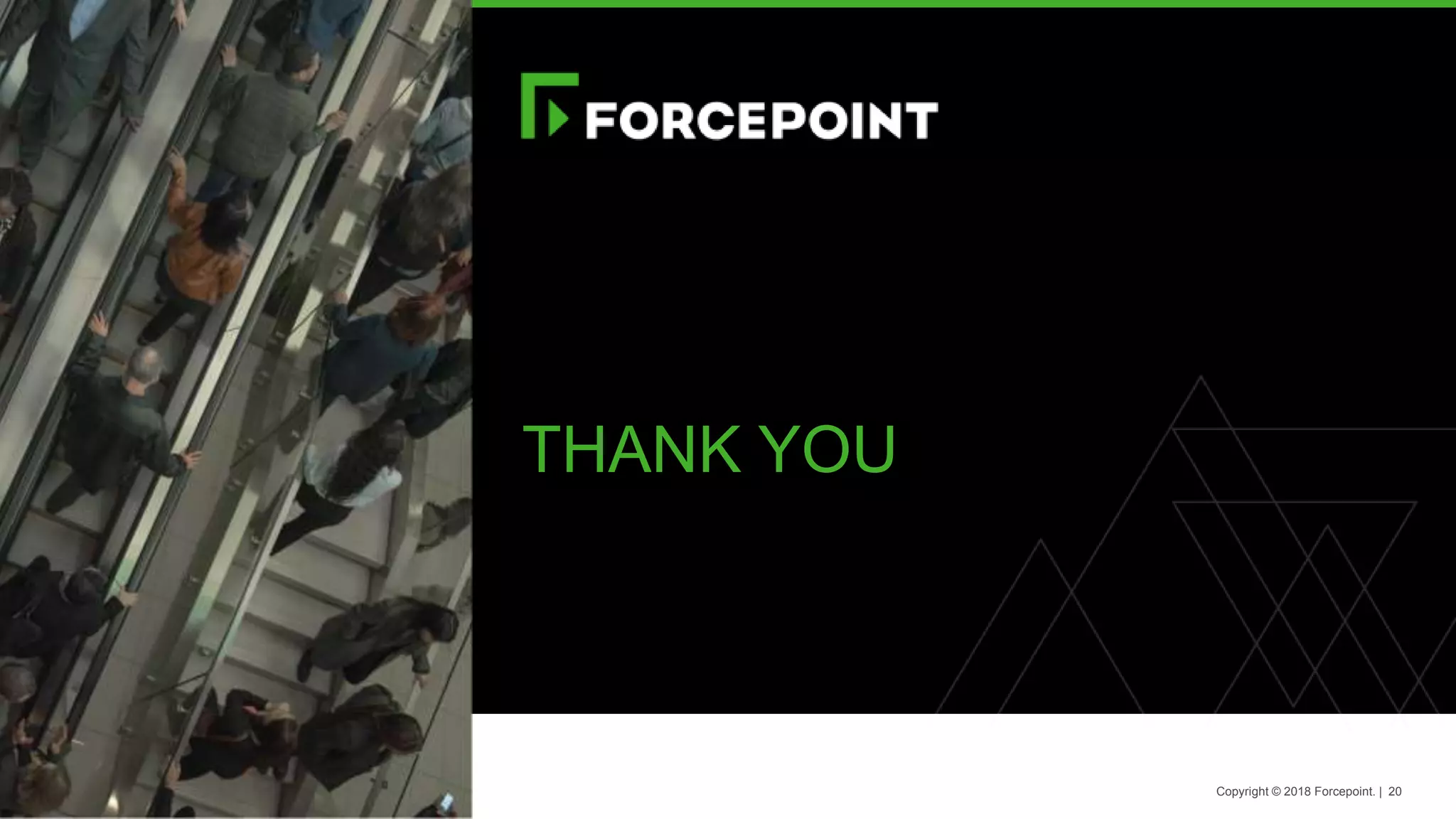 Copyright © 2018 Forcepoint. | 20
THANK YOU
 