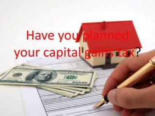 Have you planned
your capital gains tax?
 