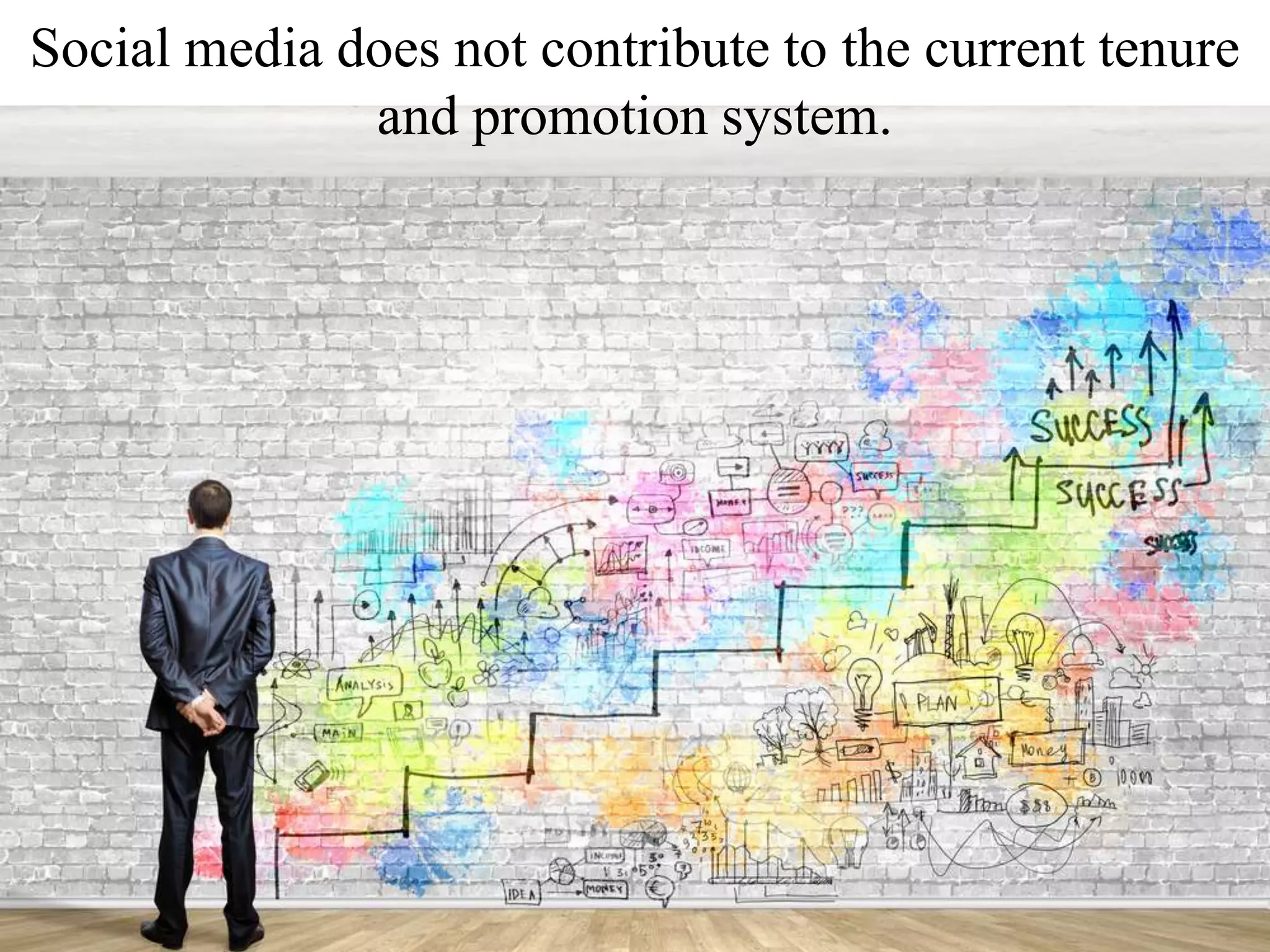 Social media does not contribute to the current tenure
and promotion system.
 