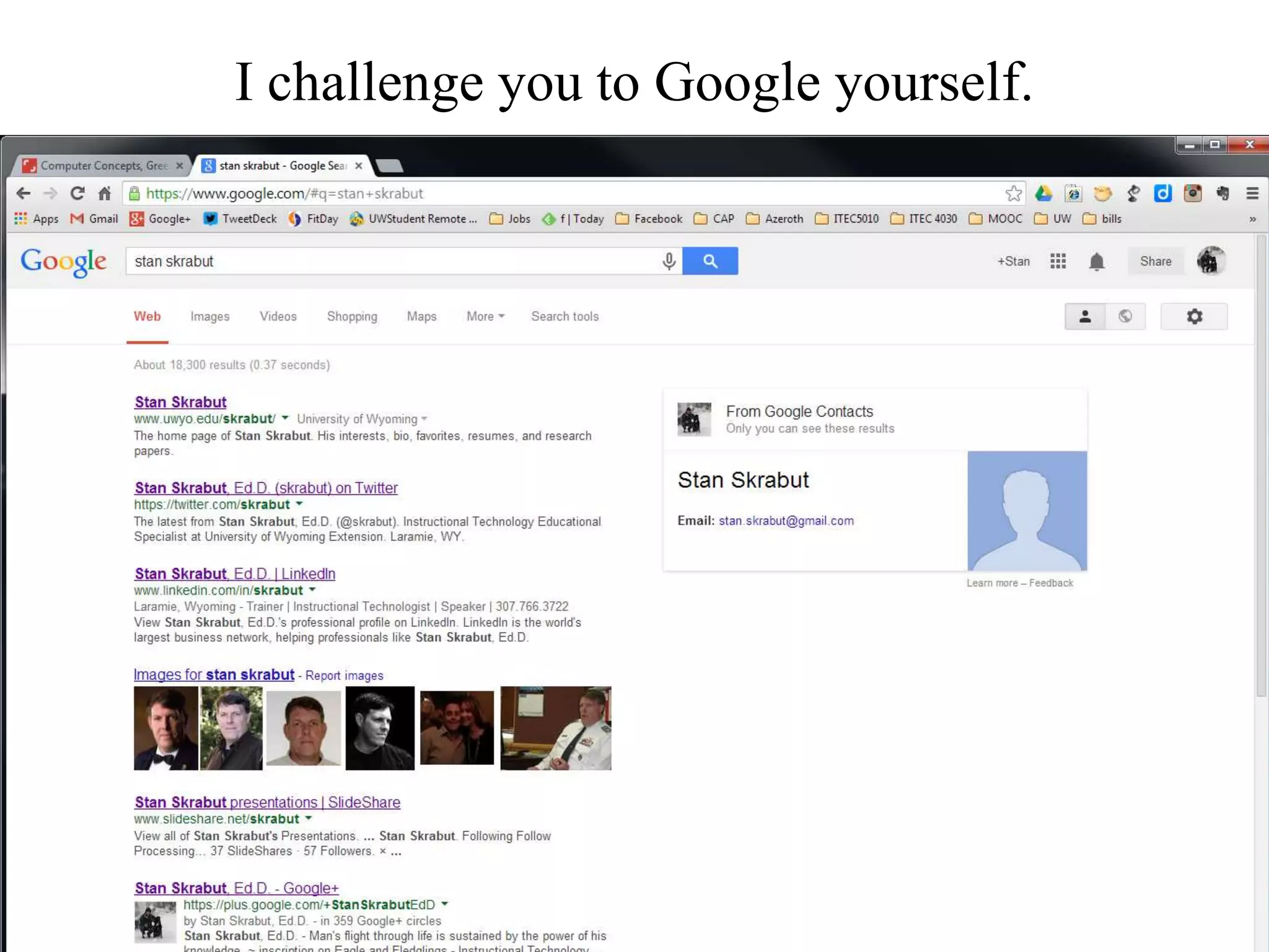 I challenge you to Google yourself.
 