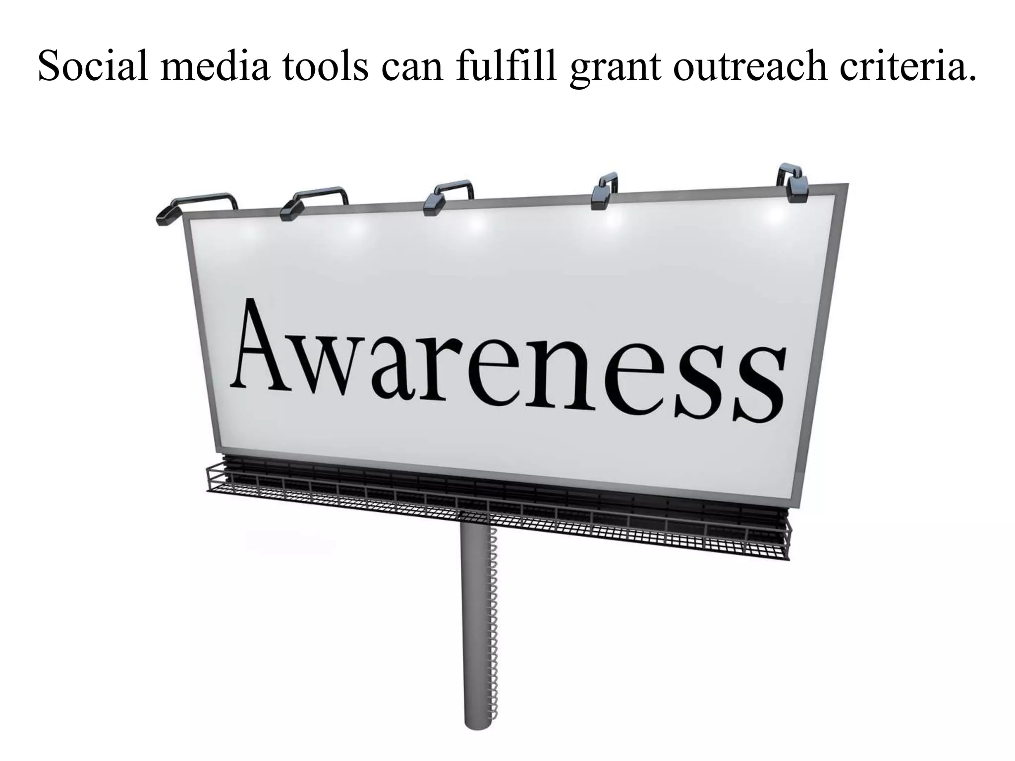 Social media tools can fulfill grant outreach criteria.
 