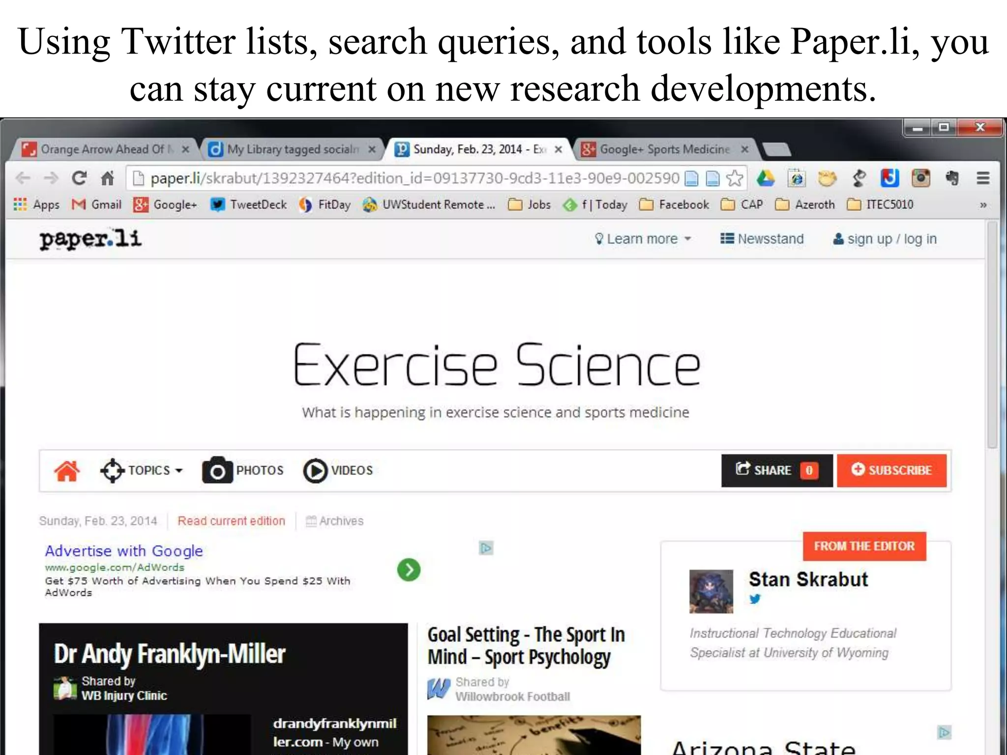 Using Twitter lists, search queries, and tools like Paper.li, you
can stay current on new research developments.
 
