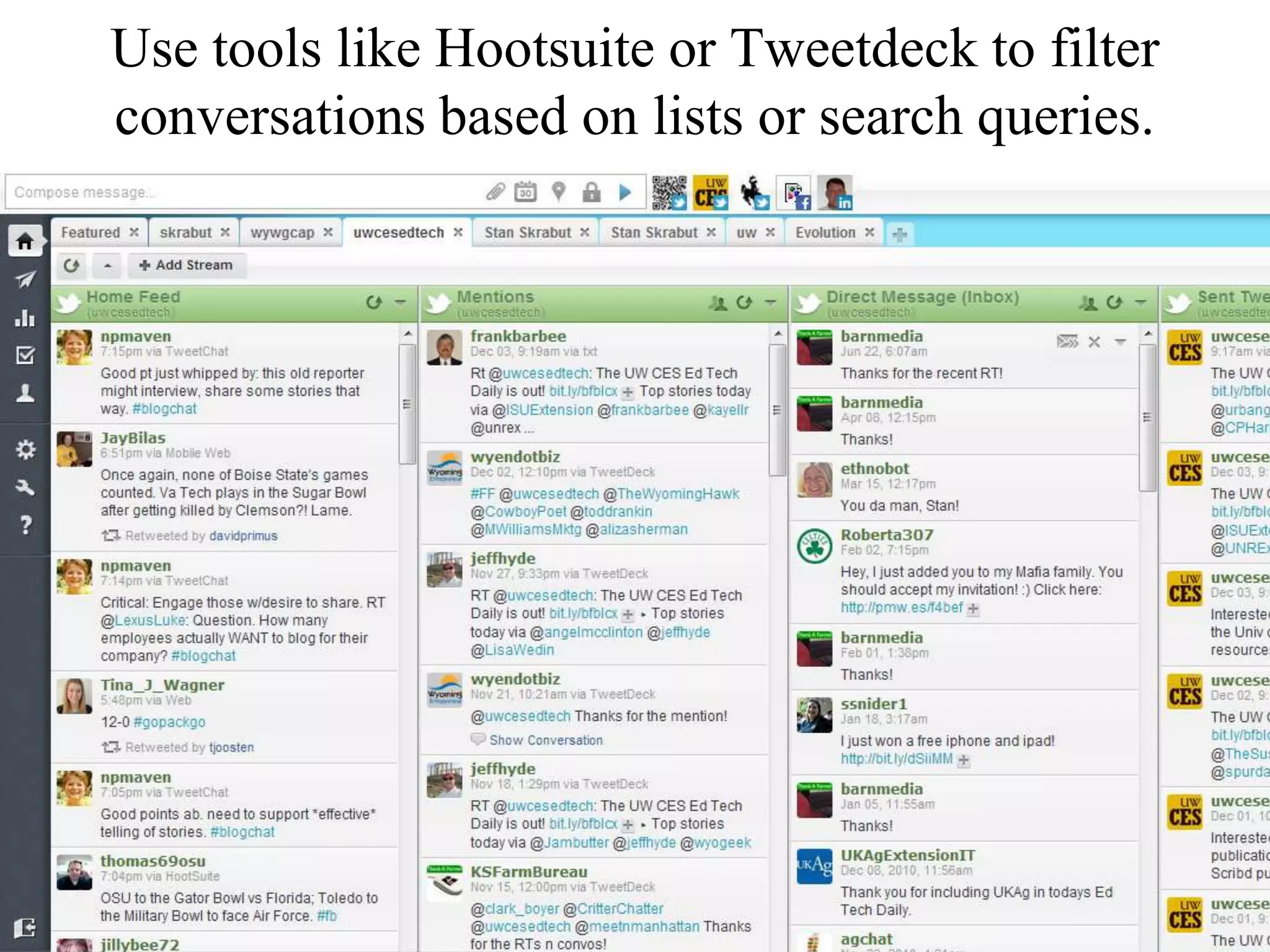 Use tools like Hootsuite or Tweetdeck to filter
conversations based on lists or search queries.
 