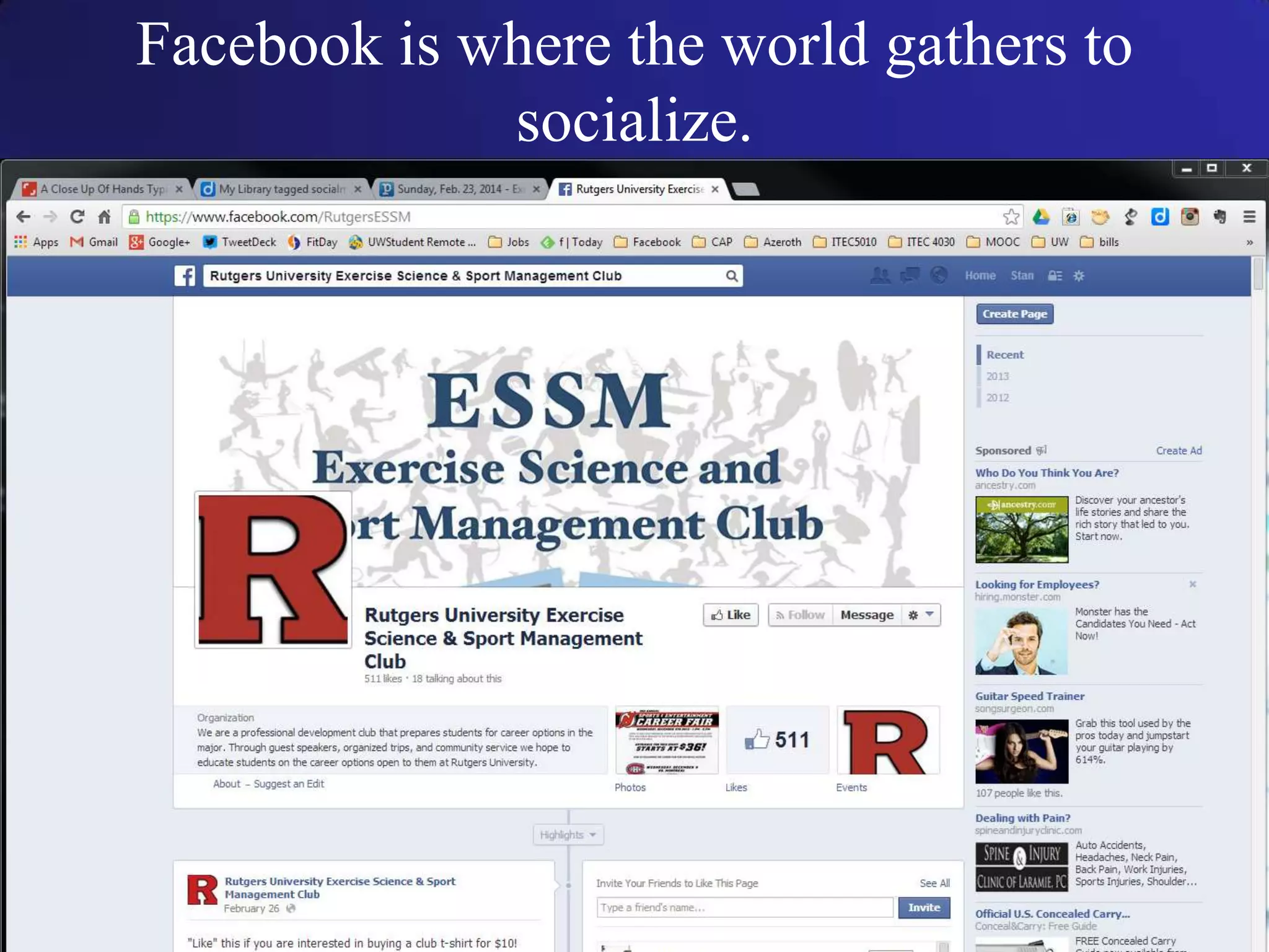 Facebook is where the world gathers to
socialize.
 