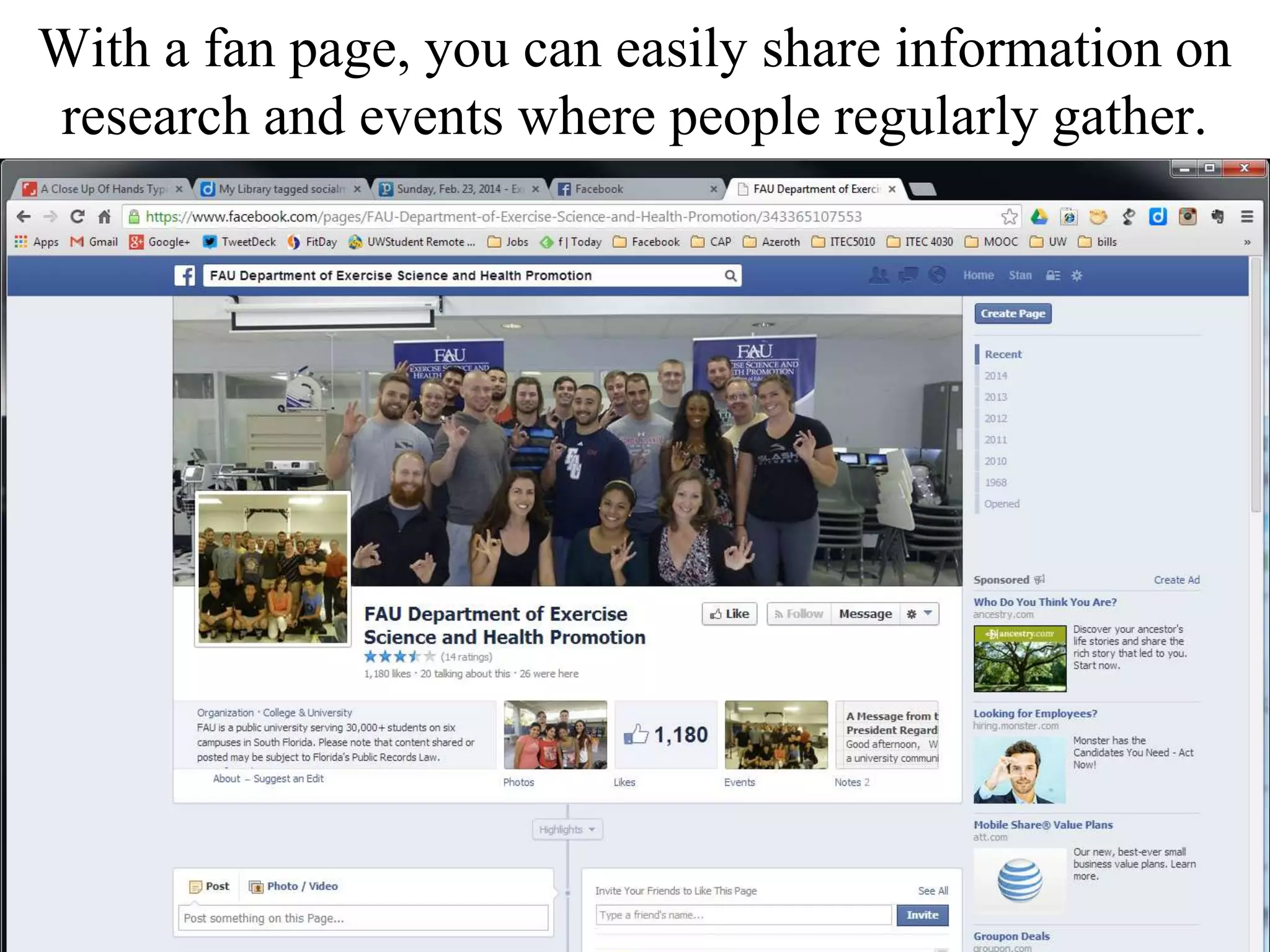 With a fan page, you can easily share information on
research and events where people regularly gather.
 