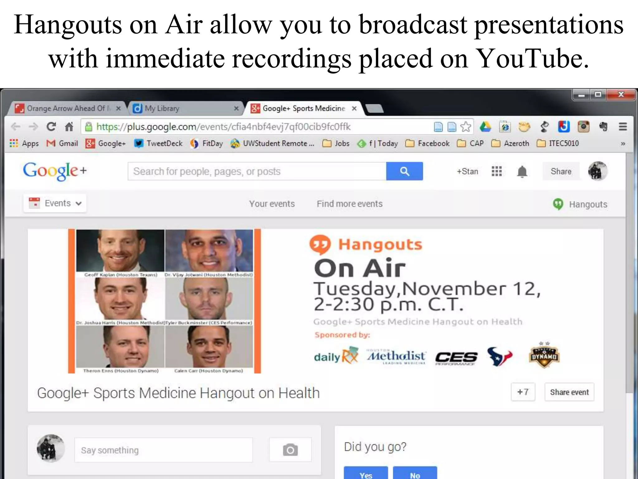Hangouts on Air allow you to broadcast presentations
with immediate recordings placed on YouTube.
 