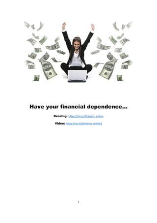 Have your financial dependence...
Reading: https://uii.io/dinheiro_online
Video: https://uii.io/dinheiro_online1
1
 