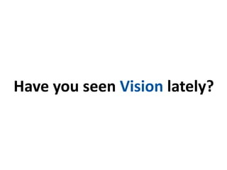 Have you seen Vision lately?
 