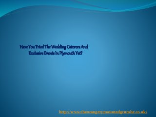 HaveYouTriedThe WeddingCaterers And
ExclusiveEvents In PlymouthYet?
http://www.theorangerymountedgcumbe.co.uk/
 