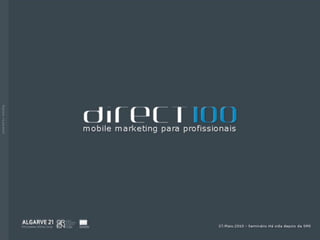 DIRECT100
Comunicação directa e eficaz




                               DIRECT100 ... PAG01
 