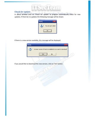 Check for update
In about window click on ‘Check for update’ to program automatically check for new
updates. If there be no updates the following message will be shown.




If there is a new version available, this message will be displayed.




If you would like to download the new version, click on ‘Yes’ button.
 