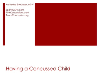 The Concussion Conference 2.0: Having a concussed child: Katherine ...