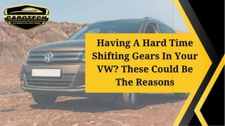 Having A Hard Time
Shifting Gears In Your
VW? These Could Be
The Reasons
 