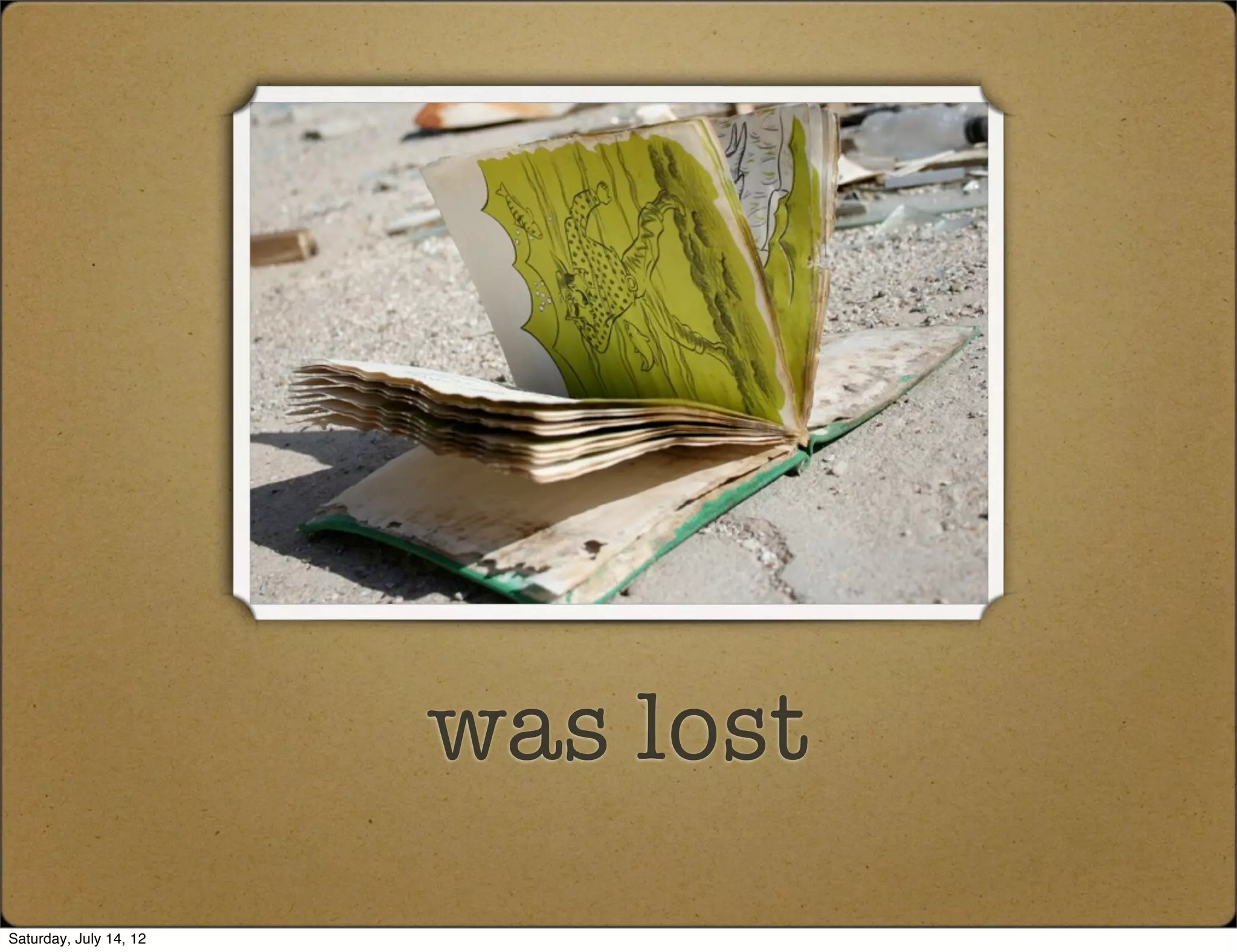 was lost
Saturday, July 14, 12
 