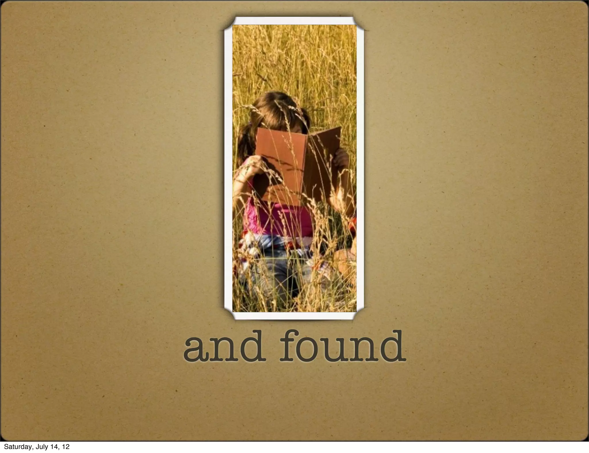 and found
Saturday, July 14, 12
 