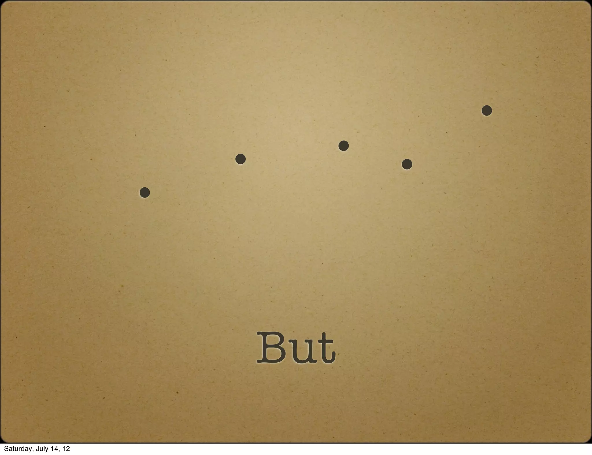 . .   .
                        . .

                           But
Saturday, July 14, 12
 