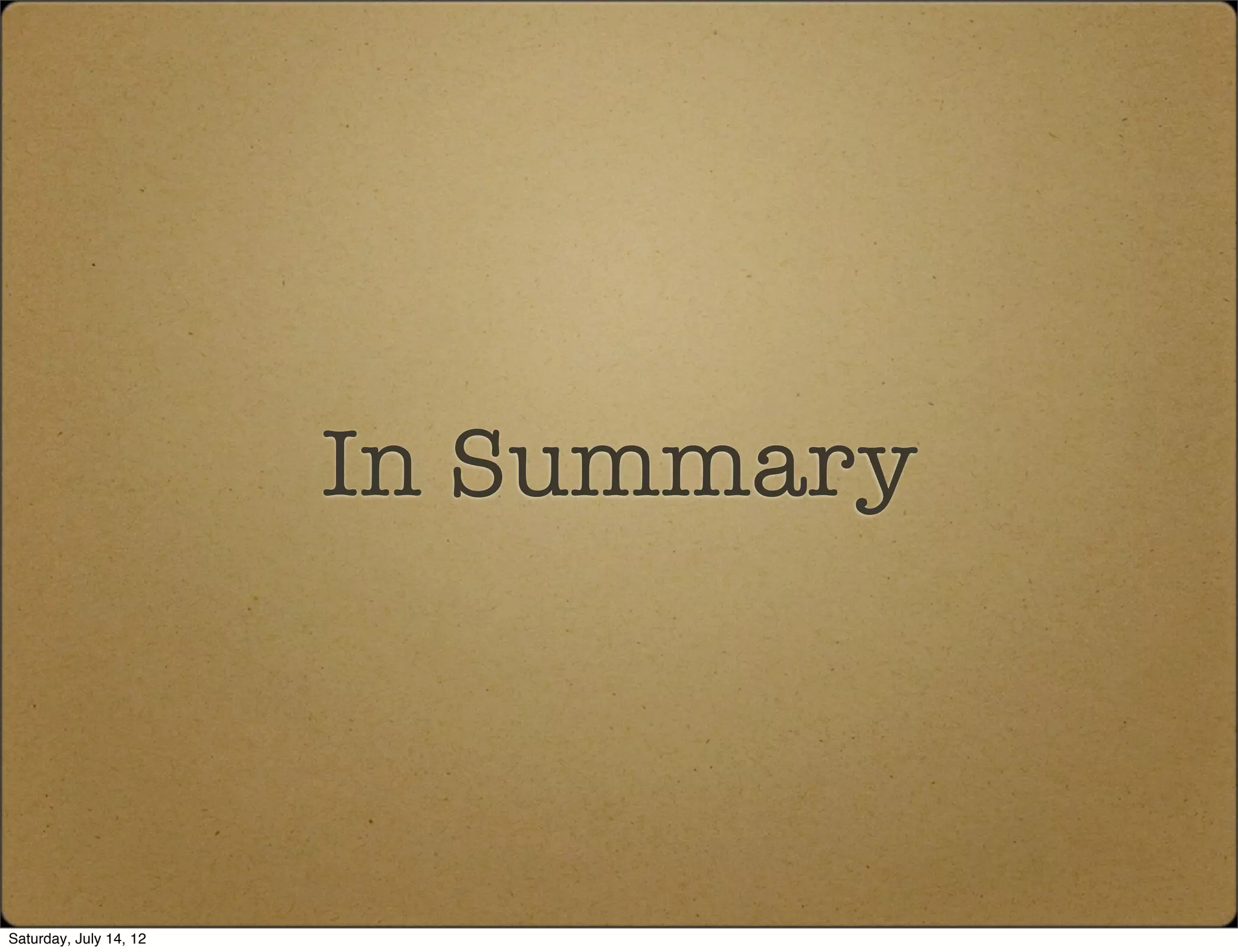 In Summary



Saturday, July 14, 12
 