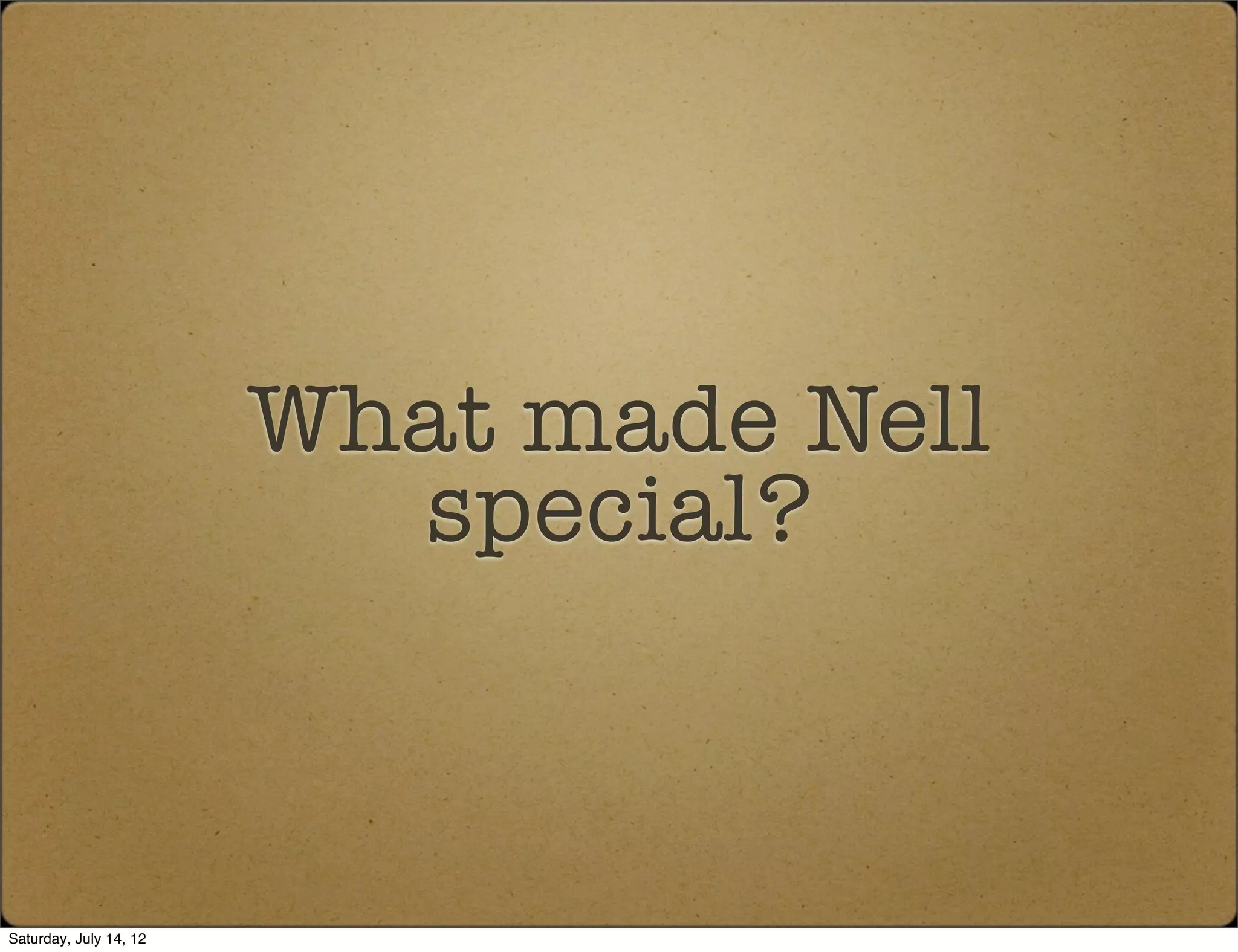 What made Nell
                          special?



Saturday, July 14, 12
 