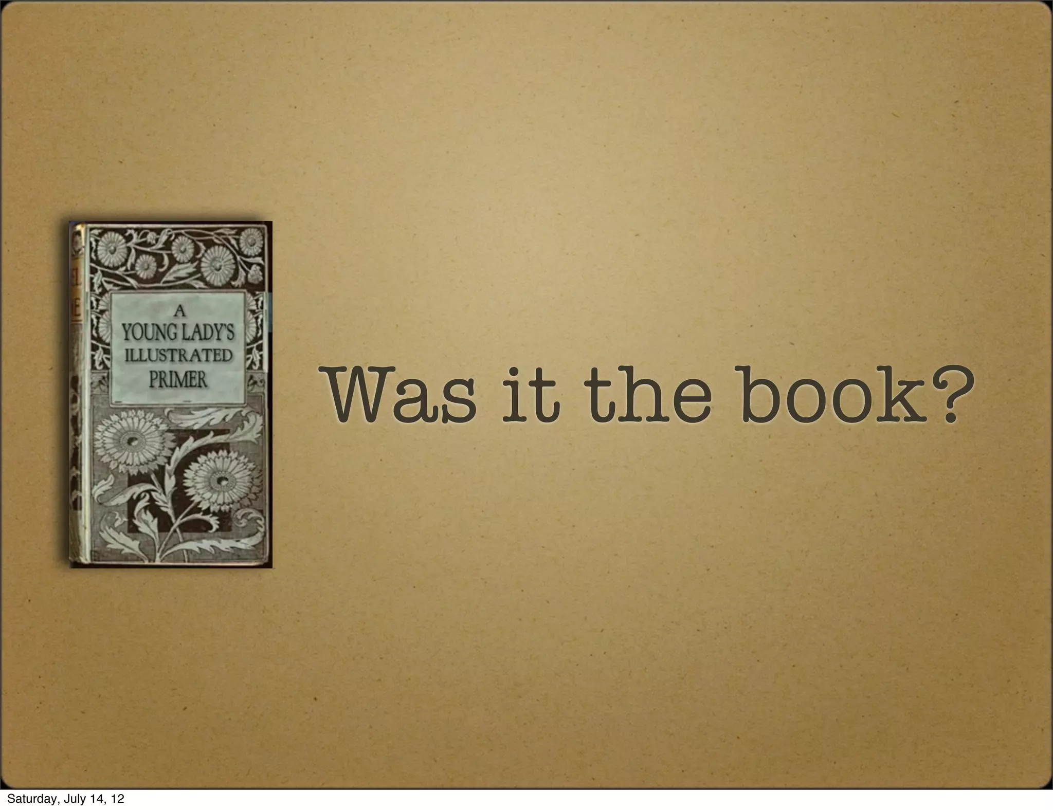 Was it the book?



Saturday, July 14, 12
 