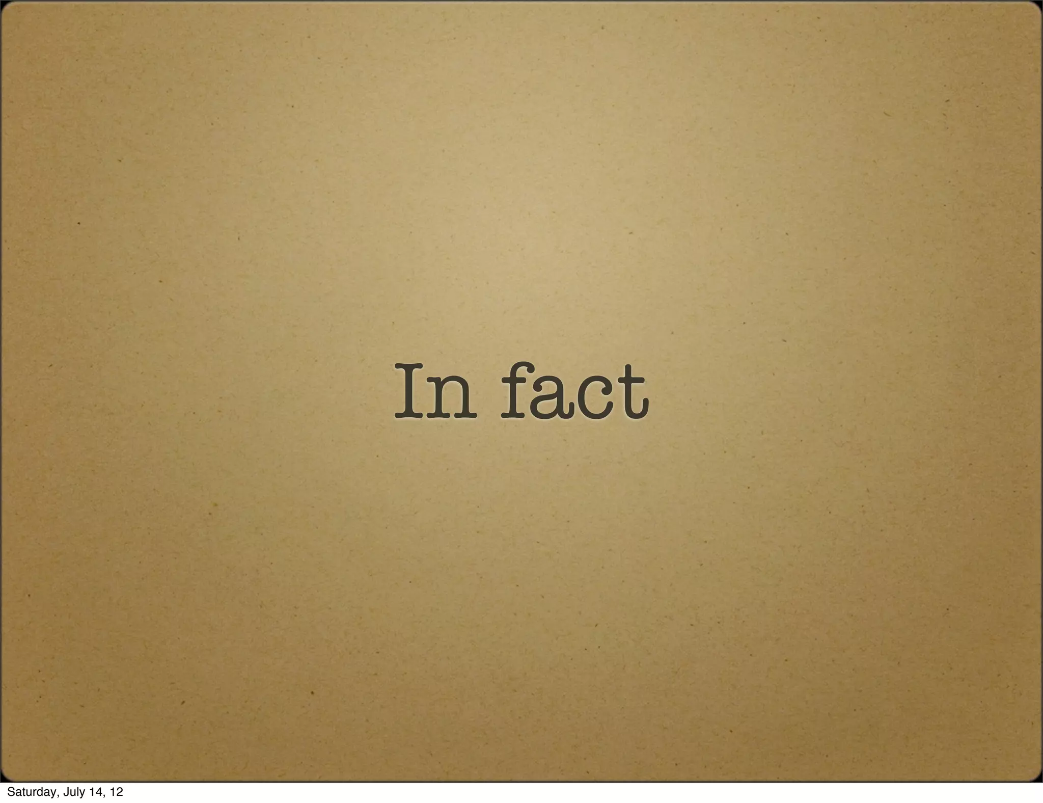 In fact



Saturday, July 14, 12
 