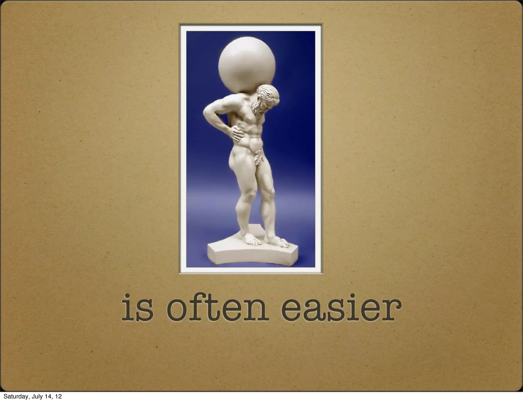 is often easier
Saturday, July 14, 12
 